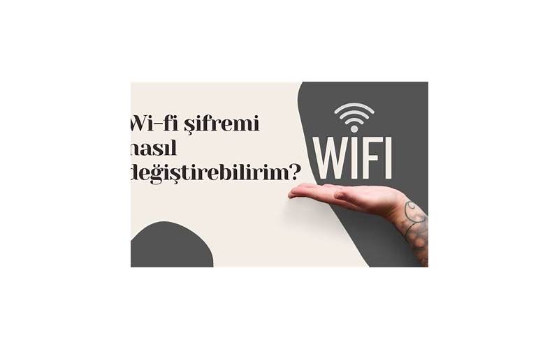 Wi-Fi Şifresi Nasıl Değiştirilir?